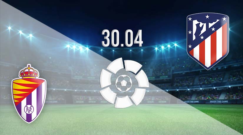 Real Valladolid vs Atletico Madrid Prediction: La Liga match on 30.04.2023