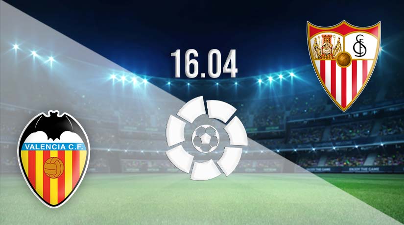 Valencia vs Sevilla Prediction: La Liga match on 16.04.2023