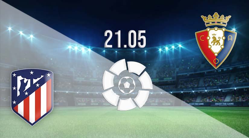 Atletico Madrid vs Osasuna Prediction: La Liga match on 21.05.2023