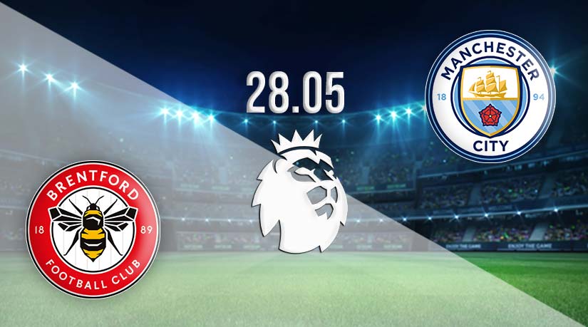 Brentford vs Manchester City Prediction: Premier League Match on 28.05.2023