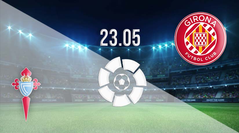 Celta Vigo vs Girona Prediction: La Liga Match on 23.05.2023