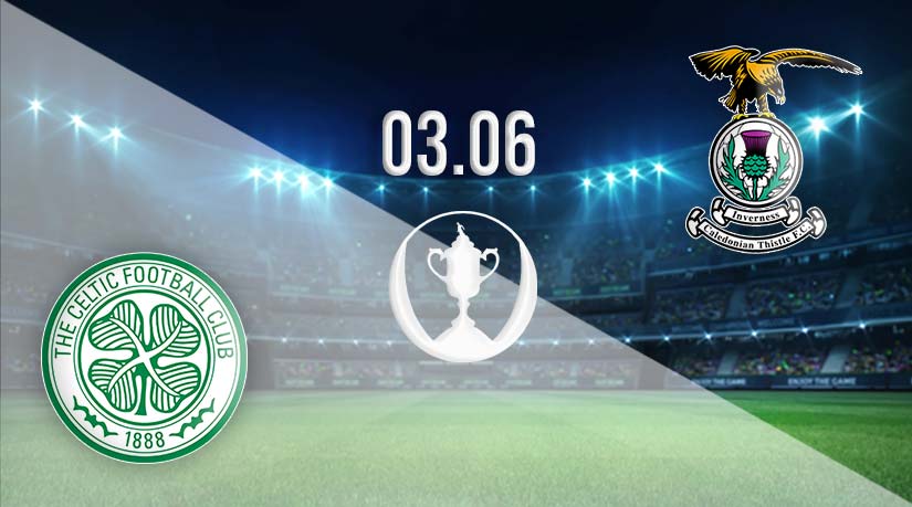 Celtic vs Inverness Prediction: Scottish Cup Final Match on 03.06.2023