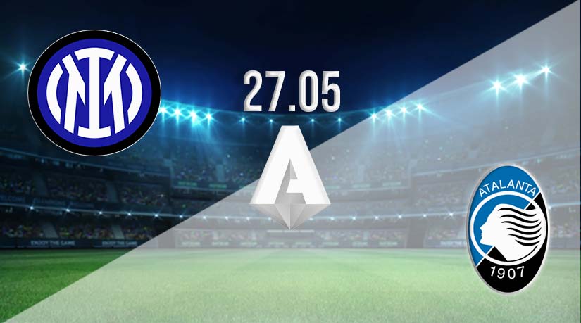 Inter vs Atalanta Prediction: Serie A Match on 27.05.2023