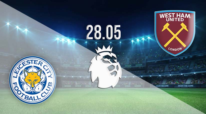 Leicester vs West Ham Prediction: Premier League Match on 28.05.2023