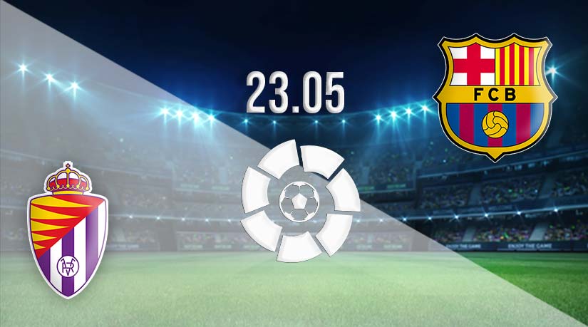 Real Valladolid vs Barcelona Prediction: La Liga match on 23.05.2023
