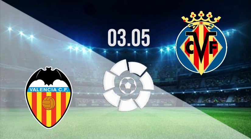 Valencia vs Villareal Prediction: La Liga match on 03.05.2023