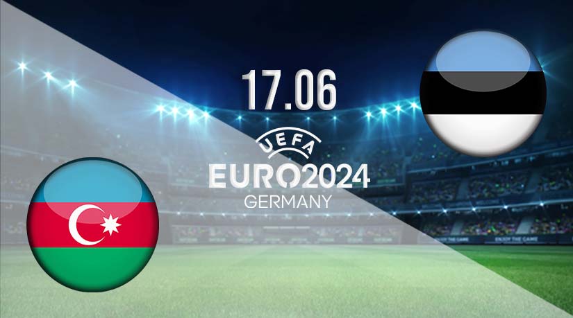 Azerbaijan vs Estonia Prediction: UEFA Euro Qualifiers on 17.06.2023