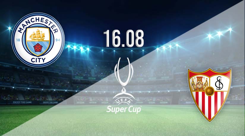 Man City vs Sevilla Prediction: Super Cup Match on 16.08.2023