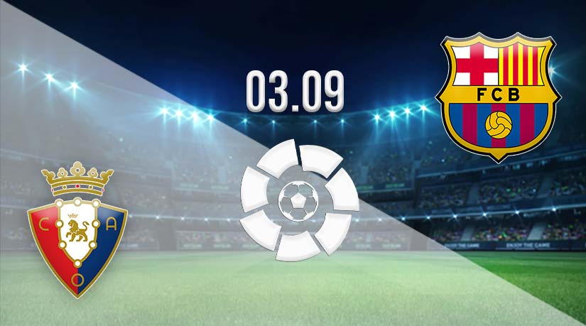 Osasuna vs Barcelona Prediction: La Liga Match on 03.09.2023