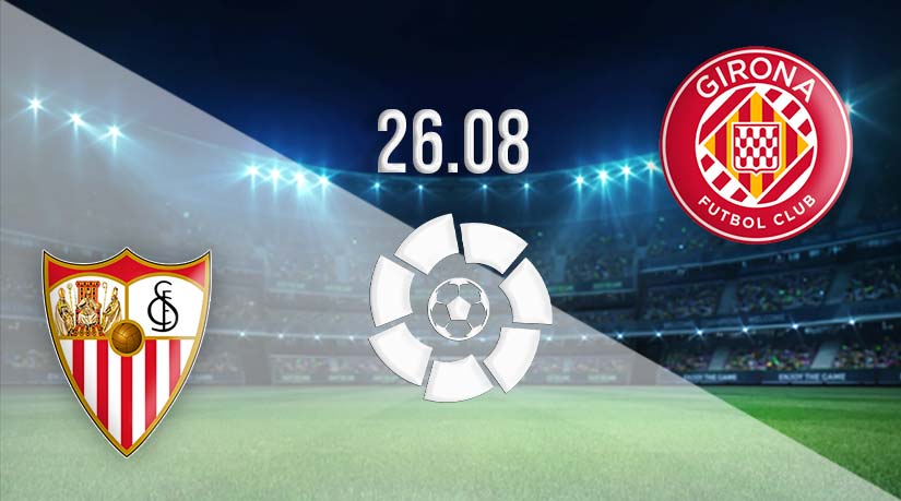 Sevilla vs Girona Prediction: La Liga Match on 26.08.2023