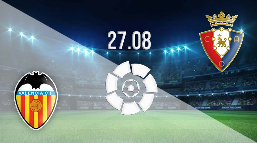 Valencia vs Osasuna Prediction: La Liga Match on 27.08.2023